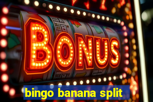 bingo banana split