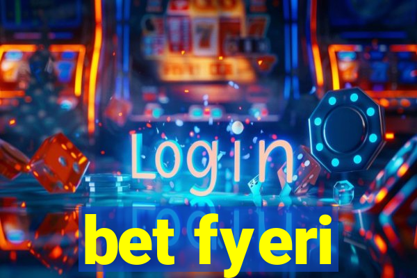 bet fyeri