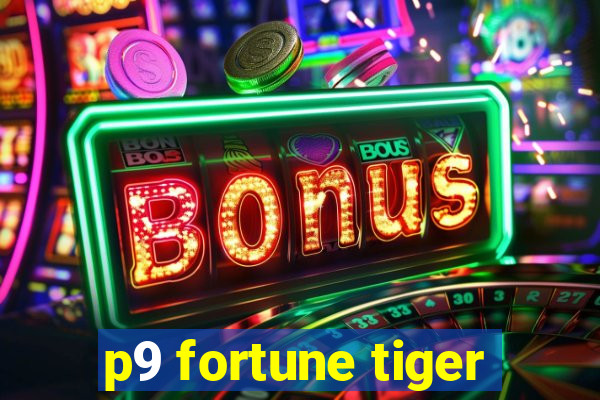 p9 fortune tiger