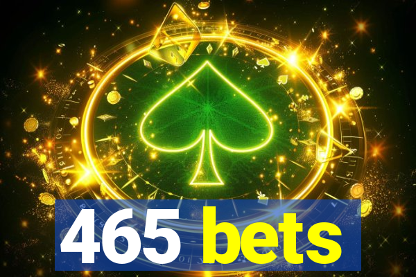 465 bets