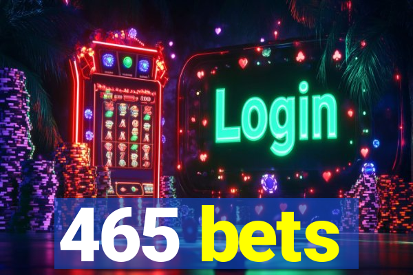 465 bets