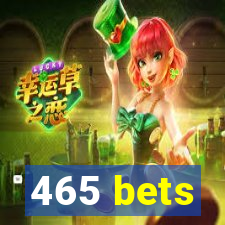 465 bets