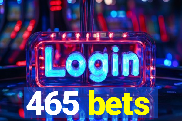 465 bets