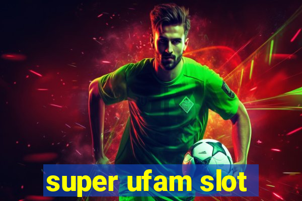 super ufam slot