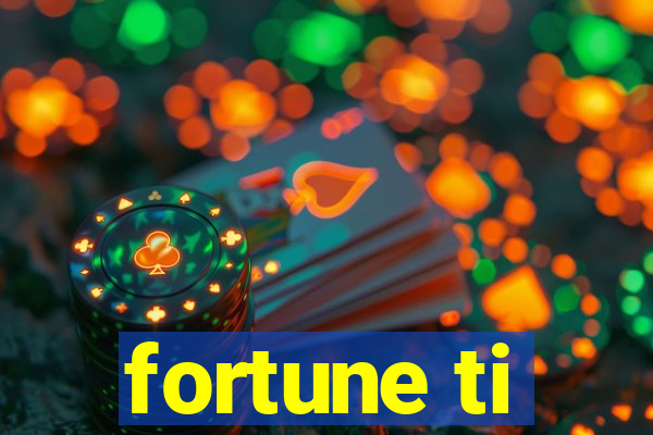 fortune ti