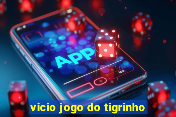 vicio jogo do tigrinho