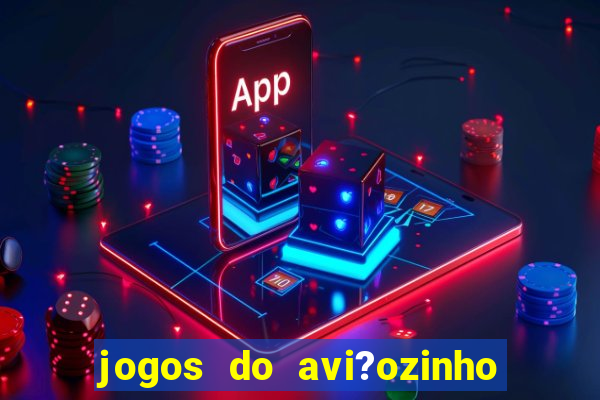 jogos do avi?ozinho que ganha dinheiro