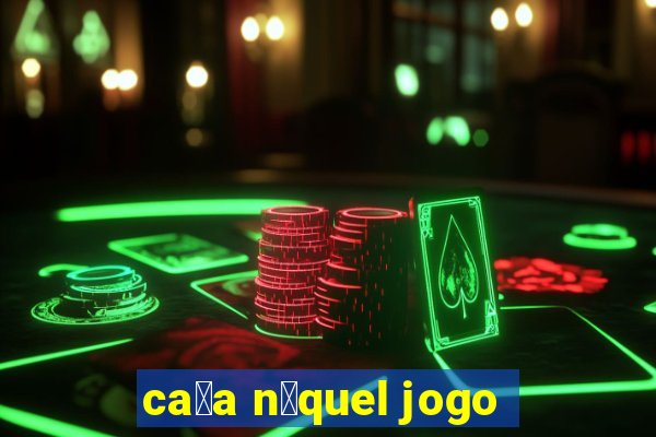 ca莽a n铆quel jogo