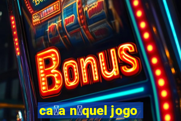 ca莽a n铆quel jogo