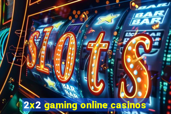 2x2 gaming online casinos