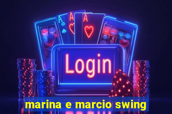 marina e marcio swing