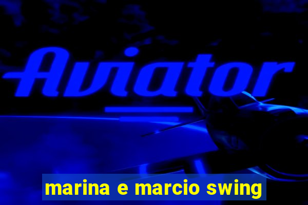 marina e marcio swing