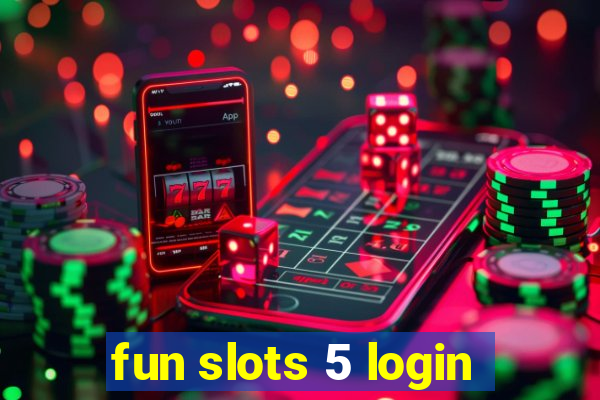 fun slots 5 login