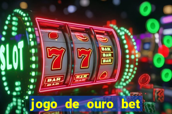 jogo de ouro bet como sacar