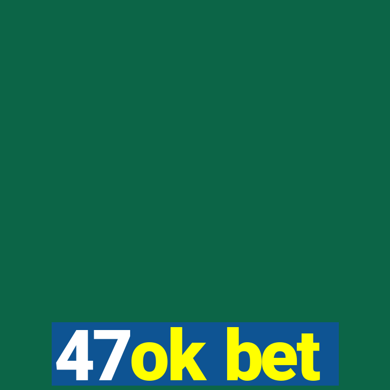 47ok bet