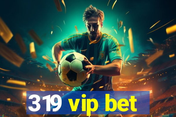 319 vip bet