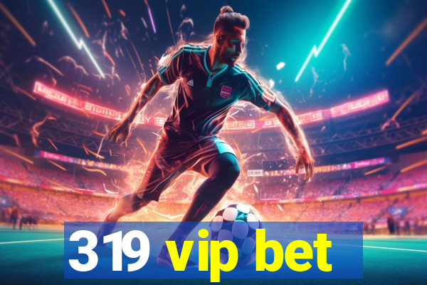 319 vip bet