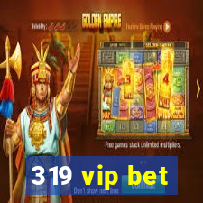 319 vip bet