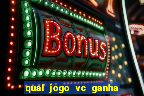 qual jogo vc ganha dinheiro de verdade