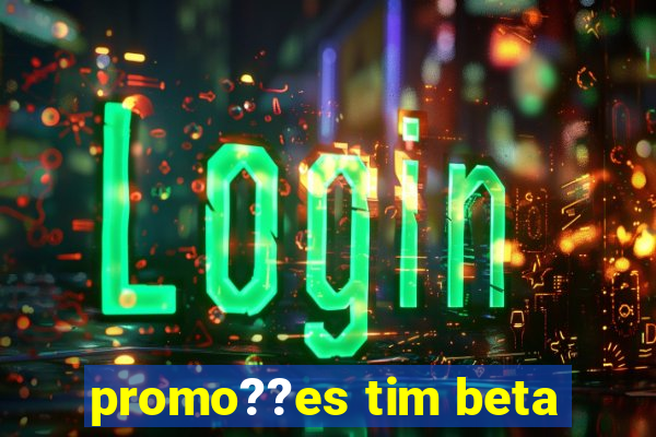 promo??es tim beta