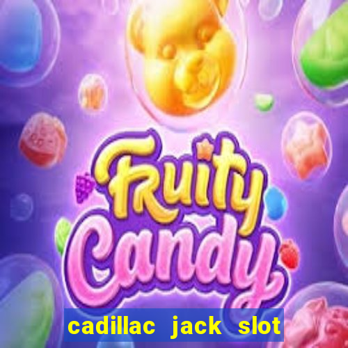 cadillac jack slot machines online