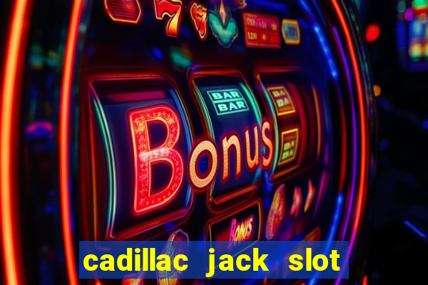 cadillac jack slot machines online