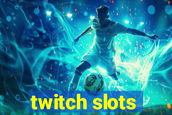 twitch slots