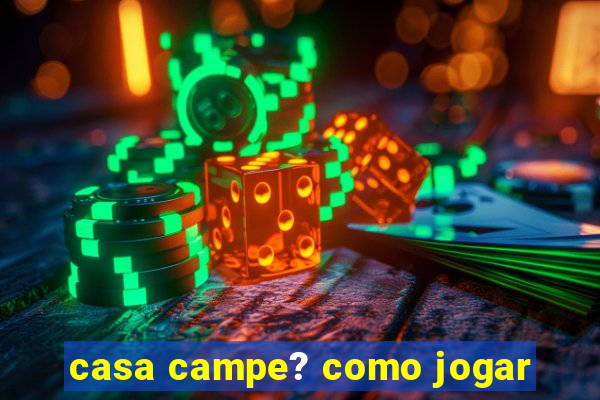 casa campe? como jogar