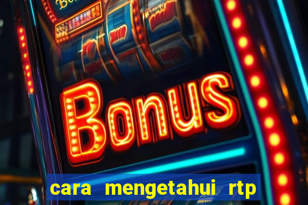 cara mengetahui rtp slot pragmatic