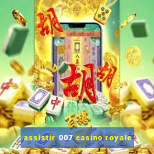 assistir 007 casino royale