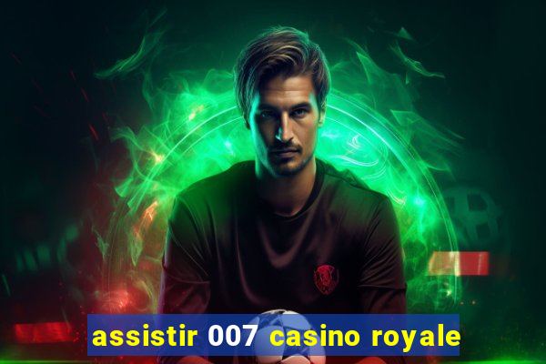 assistir 007 casino royale