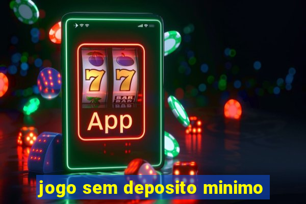 jogo sem deposito minimo