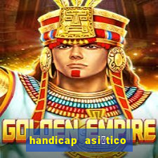 handicap asi谩tico 0.0 0 5