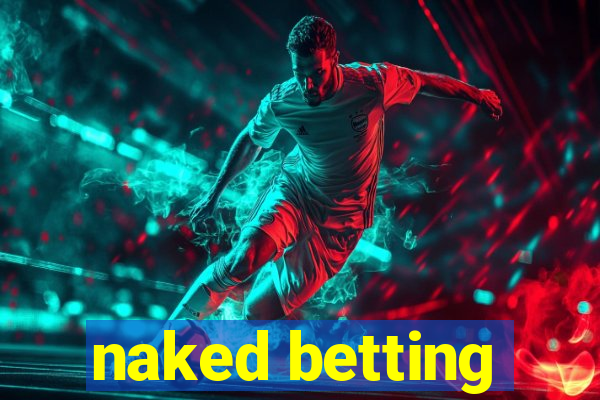 naked betting