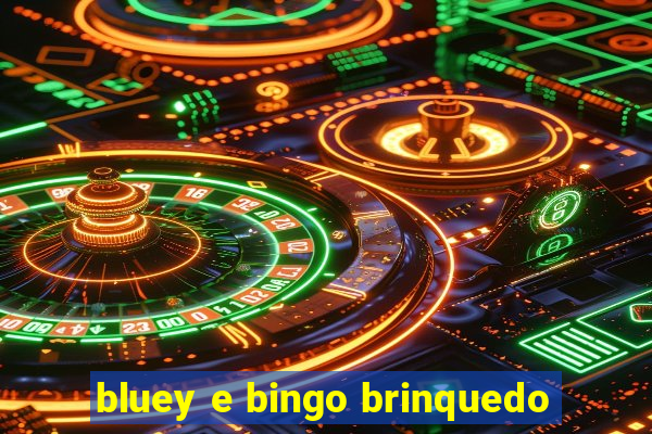 bluey e bingo brinquedo