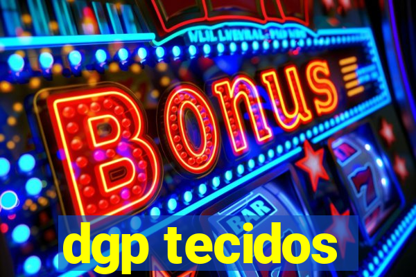 dgp tecidos