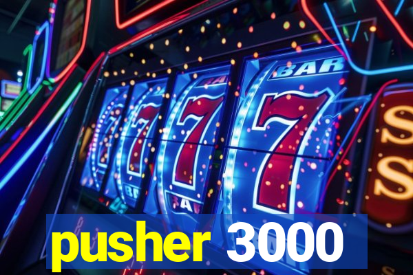 pusher 3000