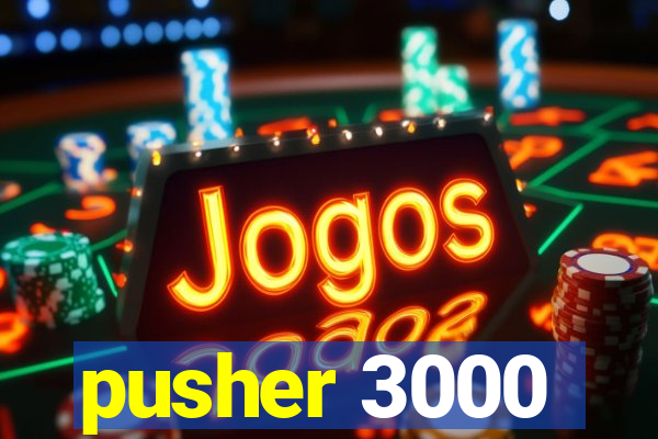 pusher 3000