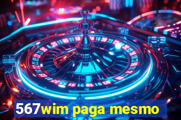 567wim paga mesmo