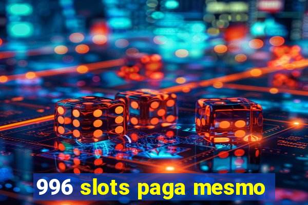 996 slots paga mesmo