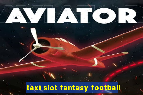 taxi slot fantasy football