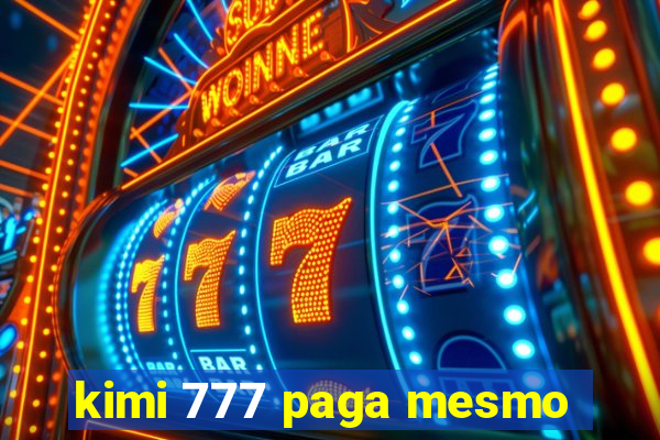 kimi 777 paga mesmo