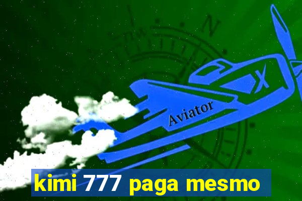 kimi 777 paga mesmo