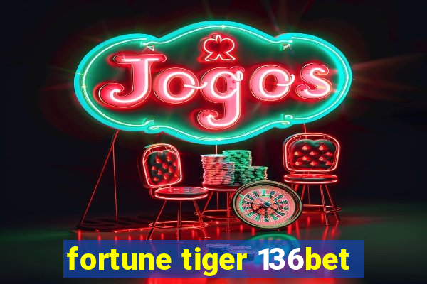 fortune tiger 136bet