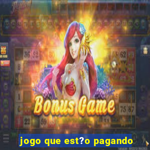 jogo que est?o pagando