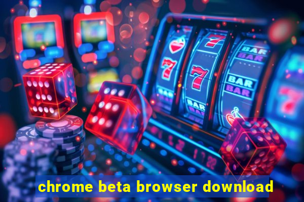 chrome beta browser download