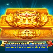 chrome beta browser download