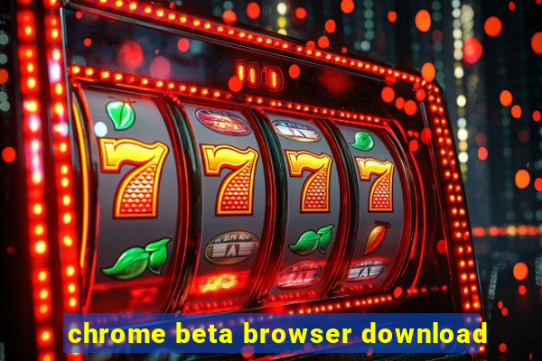 chrome beta browser download