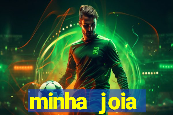 minha joia significado minha joia giria