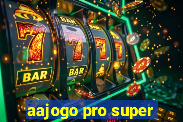 aajogo pro super